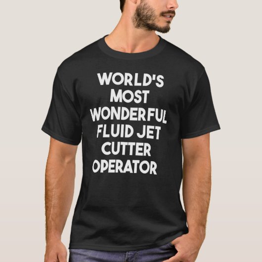 Weltweit wunderbarster Fluid Jet Cutter Operator T-Shirt (Vorderseite)