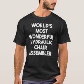 Weltweit wunderbarster hydraulischer Chair-Assembl T-Shirt (Vorderseite)