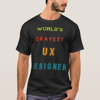 Weltweiter OKAYEST UX Designer T-Shirt