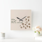 Wen kümmert es? Wir sind im Ruhestand. Quadratische Wanduhr (Zuhause)