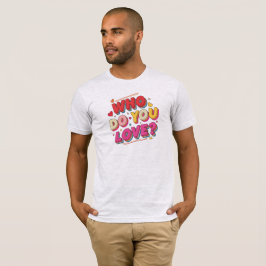 Wen liebst du T-Shirt