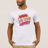 Wen liebst du T-Shirt (Vorderseite)