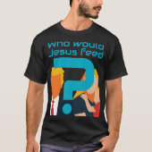 Wen würde Jesus speisen Türkisfarbenes Fragezeiche T-Shirt (Vorderseite)