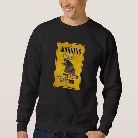 Wendigo-Kryptide Nicht Füttern Wendigo Warnschild Sweatshirt (Vorderseite)