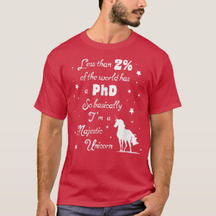 Weniger als 2 der Welt haben einen PhD Majestic Un T-Shirt