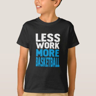 weniger Arbeit mehr Basketball T-Shirt
