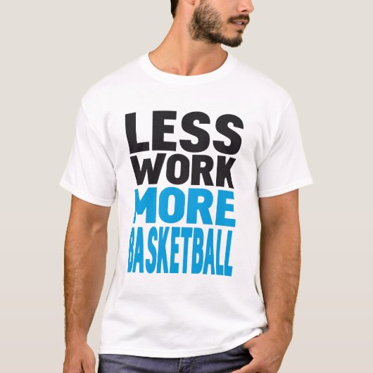 weniger Arbeit mehr Basketball T-Shirt (Vorderseite)
