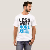 weniger Arbeit mehr Basketball T-Shirt (Vorne ganz)
