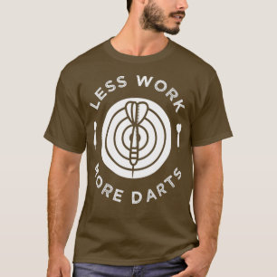 Weniger Arbeit mehr Dartboard und Dart Arrow T-Shirt