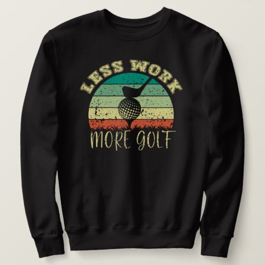 Weniger Arbeit mehr Golf | Funny Golf Sweatshirt (Design vorne)