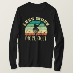 Weniger Arbeit mehr Golf   Funny Golf T-Shirt
