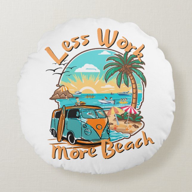 Weniger Arbeit mehr Strand Rundes Kissen (Vorderseite)