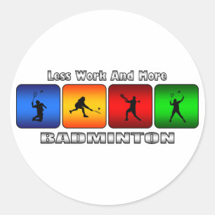 Weniger Arbeit und mehr Badminton Runder Aufkleber