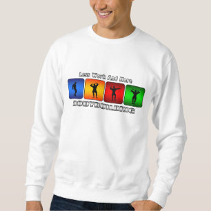 Weniger Arbeit und mehr Bodybuilding Sweatshirt