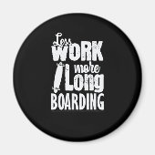 Weniger Arbeiten mehr Longboard-Skateboard Magnet (Vorne)
