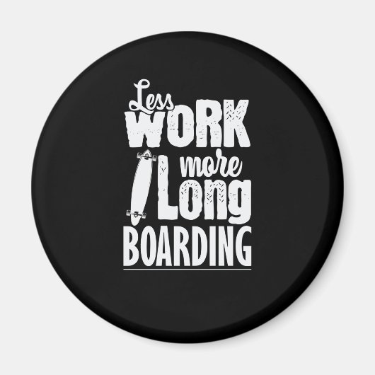 Weniger Arbeiten mehr Longboard-Skateboard Magnet (Vorne)