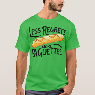 Weniger bedauert mehr Baguettes T-Shirt