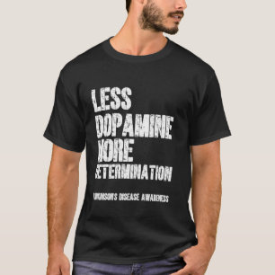 Weniger Dopamin Mehr Entschlossenheit Parkinson-Kr T-Shirt