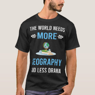 Weniger Drama-Geographie T-Shirt