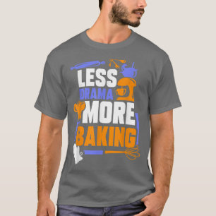 Weniger Drama Mehr Backen Sport Hobby Redewendunge T-Shirt
