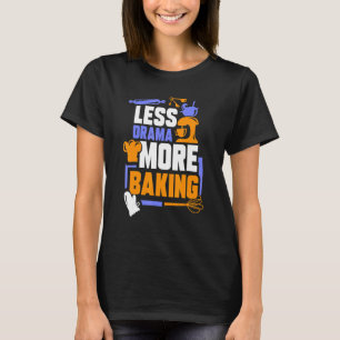 Weniger Drama Mehr Backen Sport Hobby Redewendunge T-Shirt