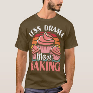 Weniger Drama mehr Backmotivation Hobby Sport sage T-Shirt