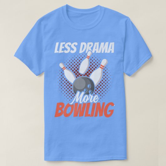 Weniger Drama mehr Bowling Motivation Sport Hobby T-Shirt (Design vorne)