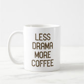 Weniger Drama. Mehr Kaffee. Kaffeetasse (Links)