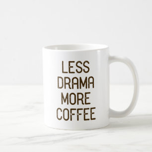 Weniger Drama. Mehr Kaffee. Kaffeetasse