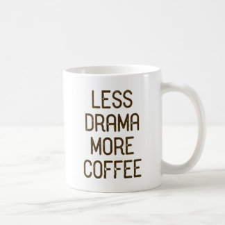 Weniger Drama. Mehr Kaffee. Kaffeetasse