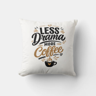 Weniger Drama, mehr Kaffee Kissen