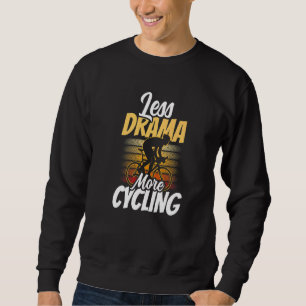 Weniger Drama mehr Radmotivation Hobby Sports SA Sweatshirt