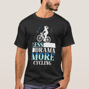 Weniger Drama mehr Radsport Hobby Motivation Sport T-Shirt