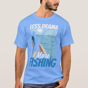 Weniger Drama Mehr Redewendungen im Fischereisekto T-Shirt