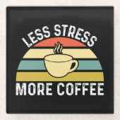 Weniger Druck mehr Kaffee Glasuntersetzer (Vorderseite)