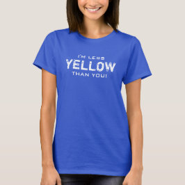 WENIGER GELB als alle Farben T-Shirt