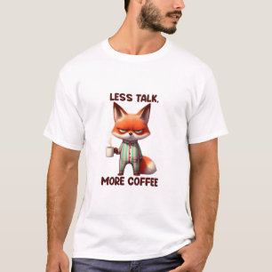 Weniger Gerede über Kaffeefuchs T-Shirt