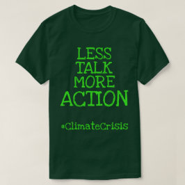 Weniger Gerede über mehr Action #ClimateCrisis T-Shirt