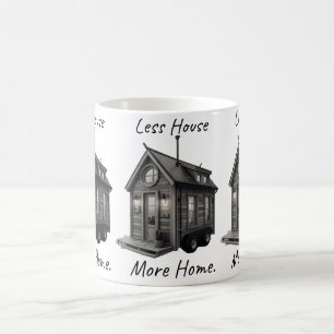 Weniger Haus, mehr Zuhause Tiny House Kaffeetasse
