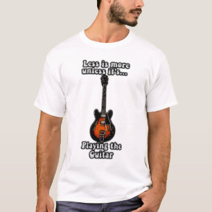 Weniger ist mehr, wenn es nicht Gitarren spielt T-Shirt