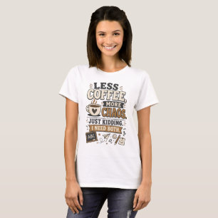 Weniger Kaffee, mehr Chaos Lustiges Lehrer T-Shirt