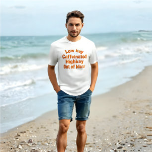 Weniger koffeiniert, Highkey Out of Ideas - T - Sh T-Shirt