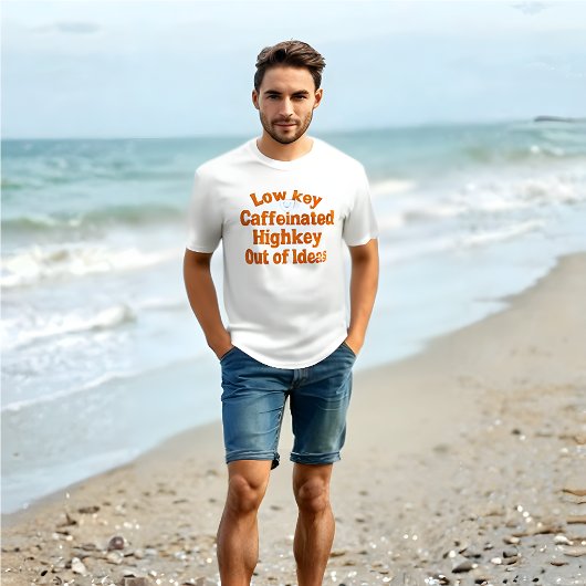 Weniger koffeiniert, Highkey Out of Ideas - T - Sh T-Shirt