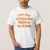 Weniger koffeiniert, Highkey Out of Ideas - T - Sh T-Shirt (Vorderseite)