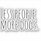 Weniger Leute mehr Hunde. Aufkleber (Vorderseite)