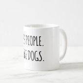 Weniger Leute. Mehr Hunde. Kaffeetasse (VorderseiteRechts)