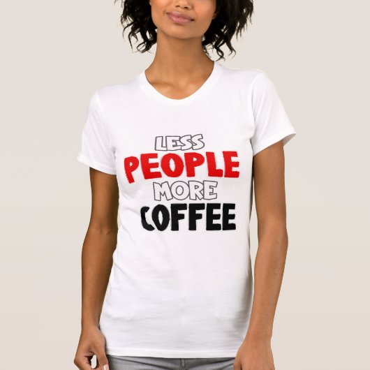 Weniger Leute mehr Kaffee Funny Coffee Sprichwort T-Shirt (Vorderseite)
