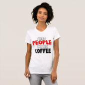 Weniger Leute mehr Kaffee Funny Coffee Sprichwort T-Shirt (Vorne ganz)