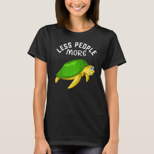 Weniger Leute mehr Schildkröten ich Meeresschildkr T-Shirt