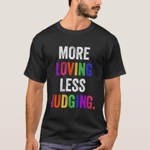 Weniger liebend zu urteilen T-Shirt